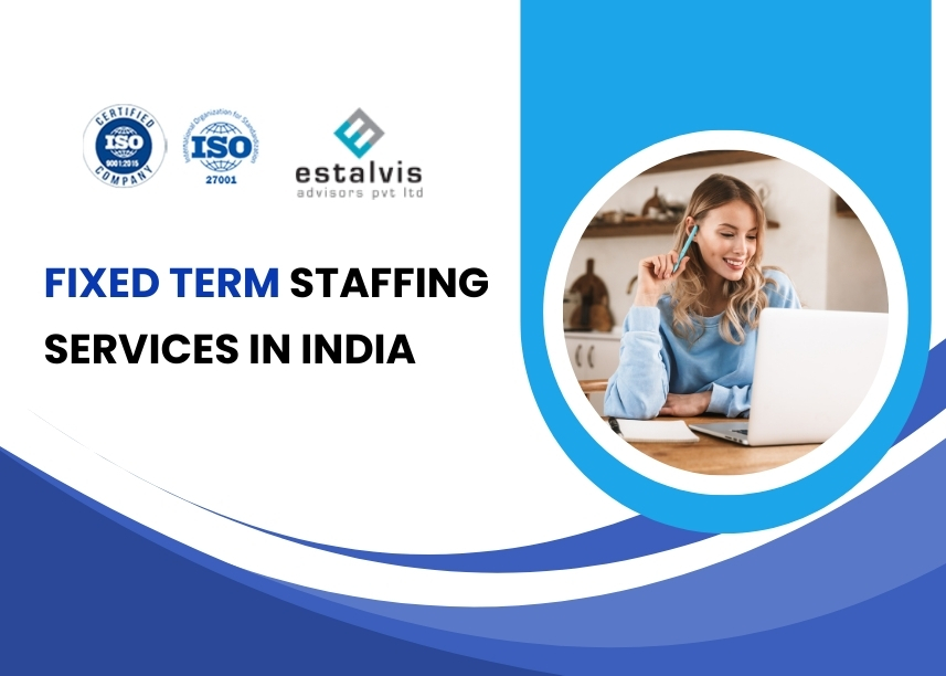 Why Companies Prefer Estalvis Advisors as Their Fixed Term Staffing Services Agency in India 