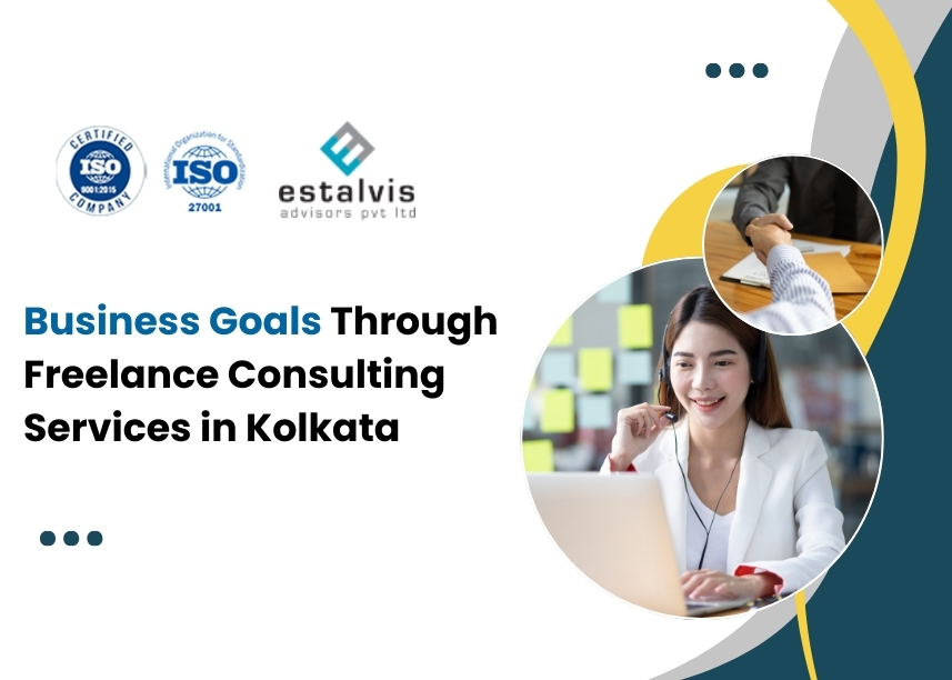 Can Estalvis Advisors Meet Your Business Goals Through Freelance Consulting Services in Kolkata?