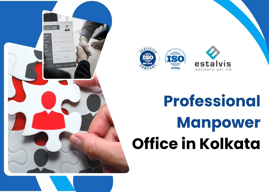 What to Expect from a Professional Manpower Office in Kolkata Like Estalvis Advisors 